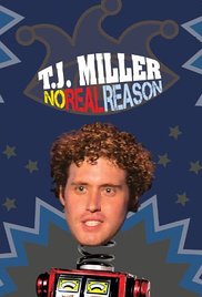 Watch Full Movie :T.J. Miller: No Real Reason (2011)